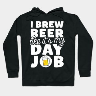 I Brew Beer Like It's My Day Job Hoodie